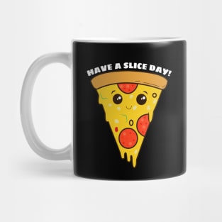 Have A Slice Day - Cute Pizza Pun Mug